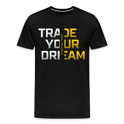 Trade your Dreams Premium T-Shirt - Schwarz